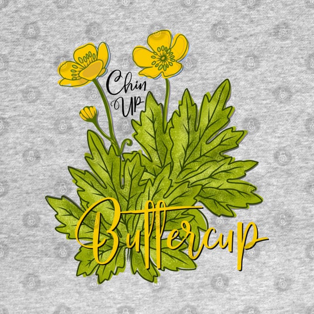 Chin Up Buttercup - You Got This Motivational Swag by Angel Pronger Design Chaser Studio